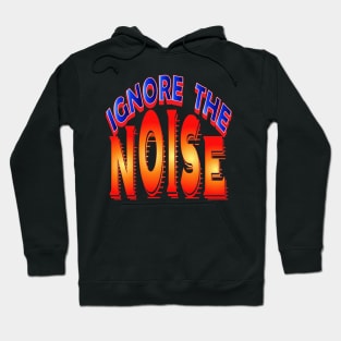 Ignore the noise. Inspirational Hoodie